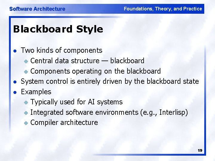 Software Architecture Foundations, Theory, and Practice Blackboard Style l l l Two kinds of