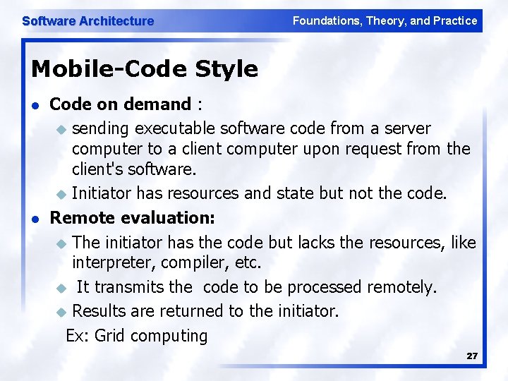 Software Architecture Foundations, Theory, and Practice Mobile-Code Style l l Code on demand :