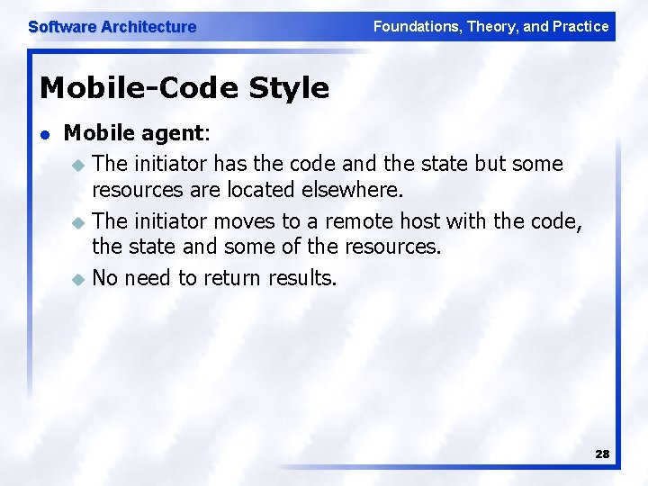 Software Architecture Foundations, Theory, and Practice Mobile-Code Style l Mobile agent: u The initiator