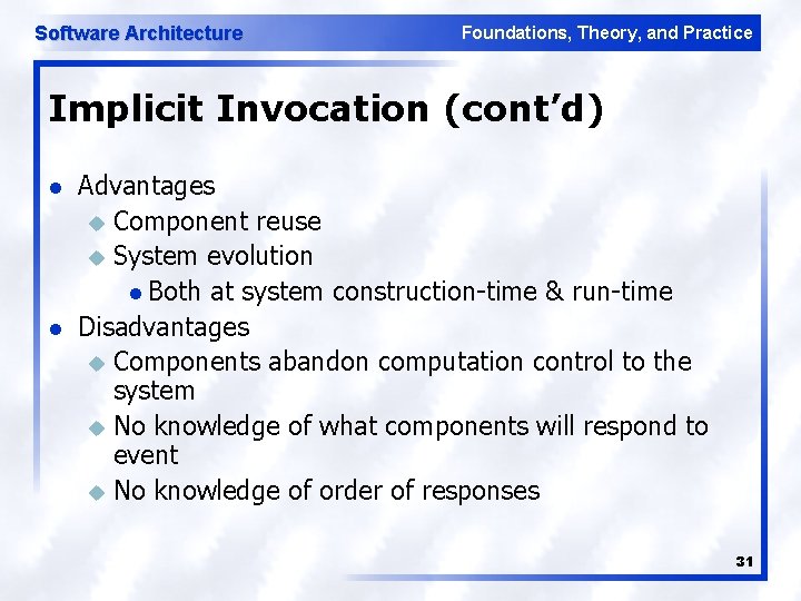 Software Architecture Foundations, Theory, and Practice Implicit Invocation (cont’d) l l Advantages u Component