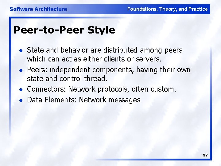 Software Architecture Foundations, Theory, and Practice Peer-to-Peer Style l l State and behavior are