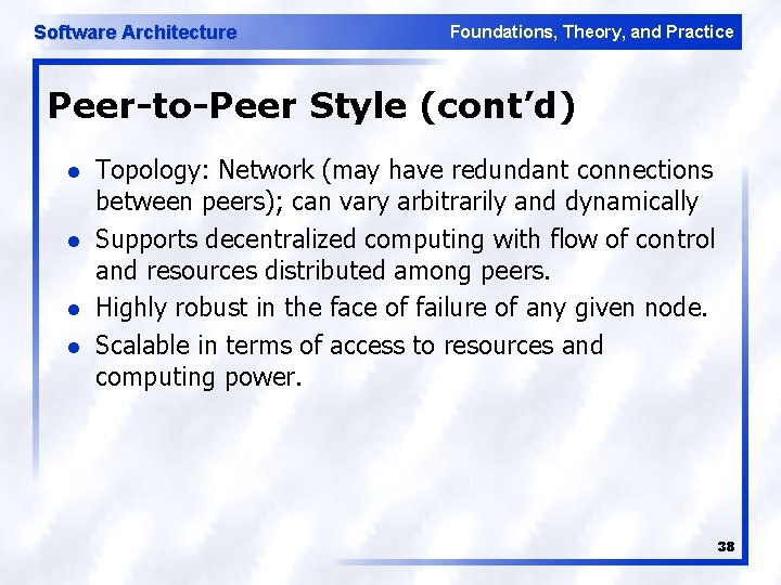 Software Architecture Foundations, Theory, and Practice Peer-to-Peer Style (cont’d) l l Topology: Network (may