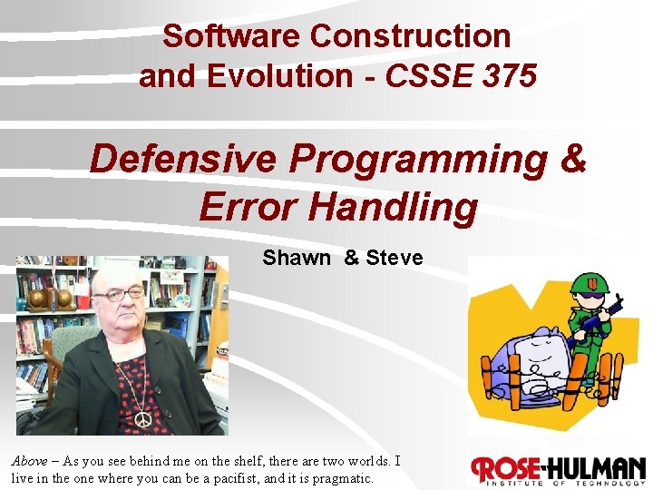 Software Construction and Evolution - CSSE 375 Defensive Programming & Error Handling Shawn &