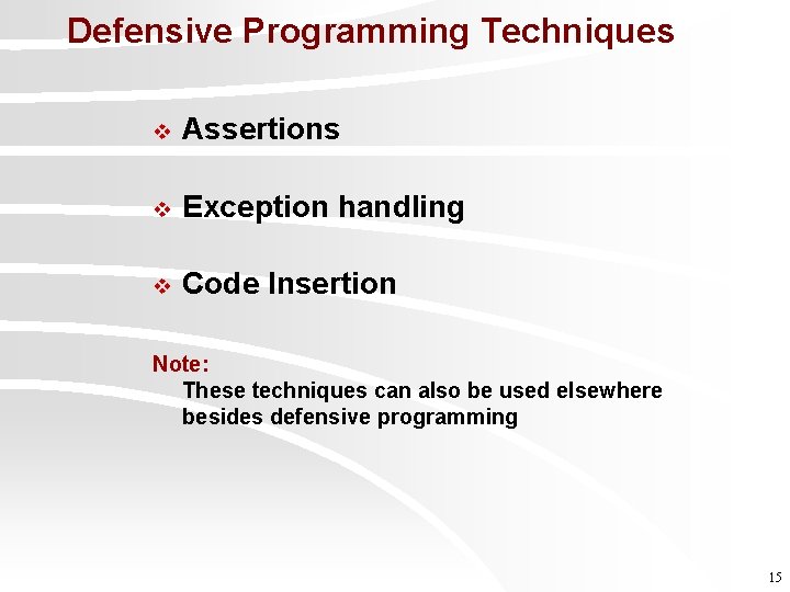 Defensive Programming Techniques v Assertions v Exception handling v Code Insertion Note: These techniques