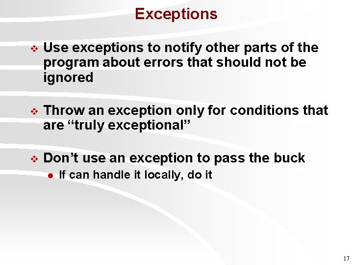 Exceptions v Use exceptions to notify other parts of the program about errors that