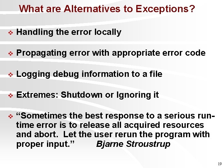 What are Alternatives to Exceptions? v Handling the error locally v Propagating error with