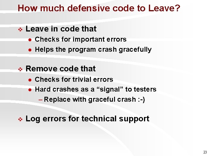 How much defensive code to Leave? v Leave in code that l l v