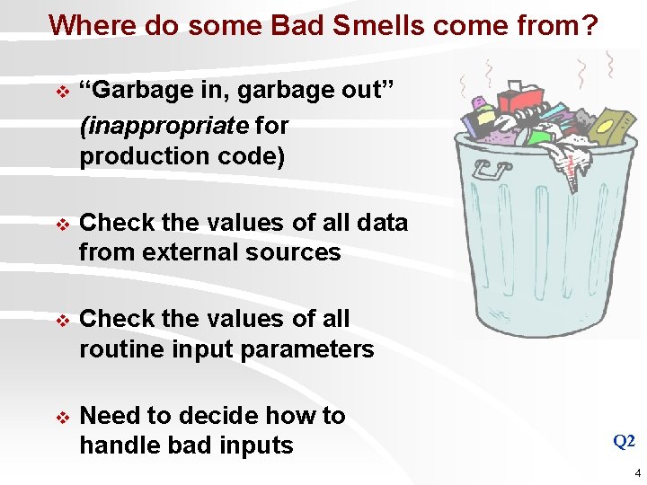 Where do some Bad Smells come from? v “Garbage in, garbage out” (inappropriate for