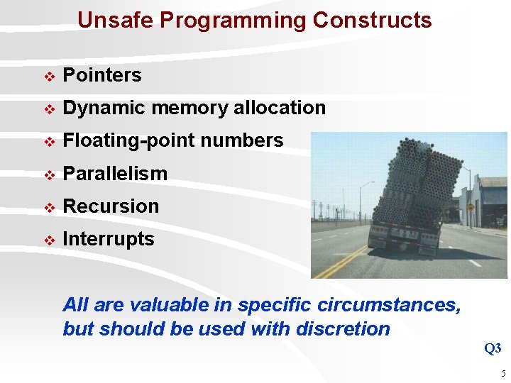 Unsafe Programming Constructs v Pointers v Dynamic memory allocation v Floating-point numbers v Parallelism