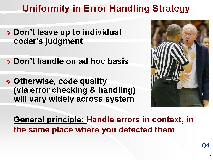 Uniformity in Error Handling Strategy v Don’t leave up to individual coder’s judgment v