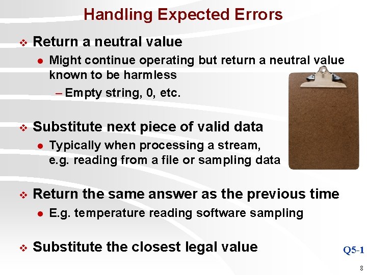 Handling Expected Errors v Return a neutral value l v Substitute next piece of