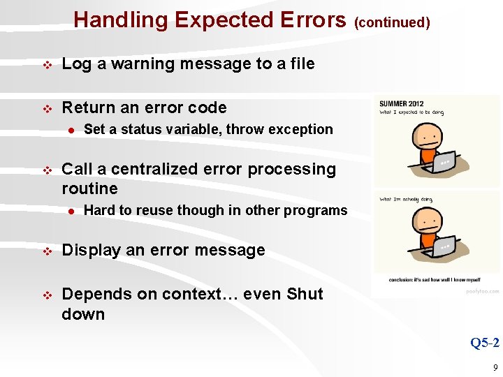 Handling Expected Errors (continued) v Log a warning message to a file v Return