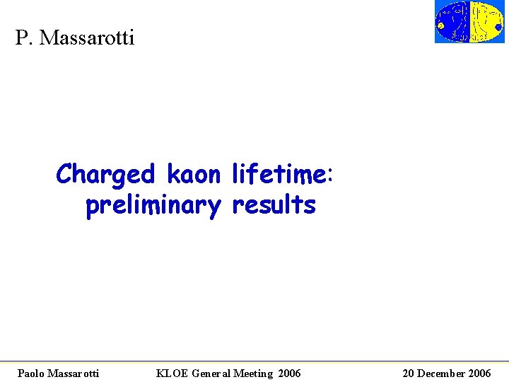 P. Massarotti Charged kaon lifetime: preliminary results Paolo Massarotti KLOE General Meeting 2006 20