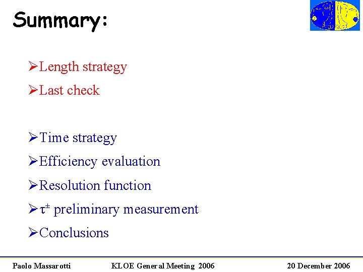 Summary: ØLength strategy ØLast check ØTime strategy ØEfficiency evaluation ØResolution function Øt± preliminary measurement