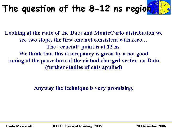 The question of the 8 -12 ns region Looking at the ratio of the