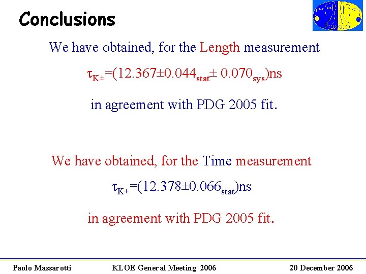 Conclusions We have obtained, for the Length measurement t. K±=(12. 367± 0. 044 stat±