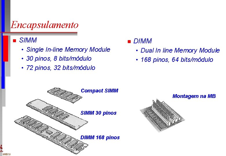 Encapsulamento n SIMM n • Single In-line Memory Module • 30 pinos, 8 bits/módulo