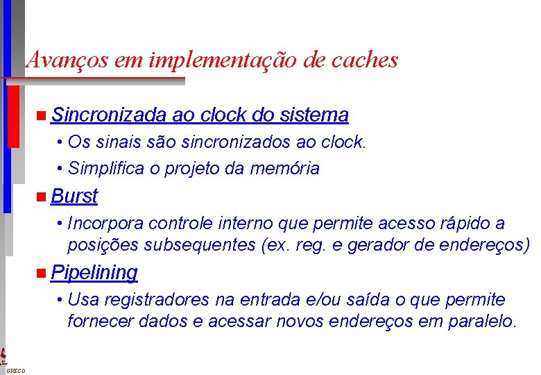 Avanços em implementação de caches n Sincronizada ao clock do sistema • Os sinais