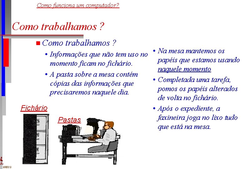Como funciona um computador? Como trabalhamos ? n Como trabalhamos ? • Informações que