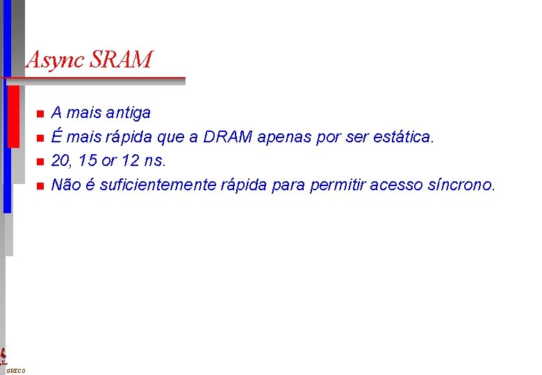 Async SRAM n n DI UFPE GRECO A mais antiga É mais rápida que