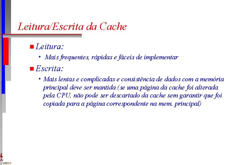 Leitura/Escrita da Cache n Leitura: • Mais frequentes, rápidas e fáceis de implementar n