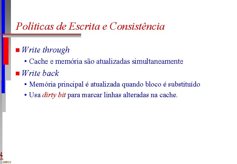 Políticas de Escrita e Consistência n Write through • Cache e memória são atualizadas