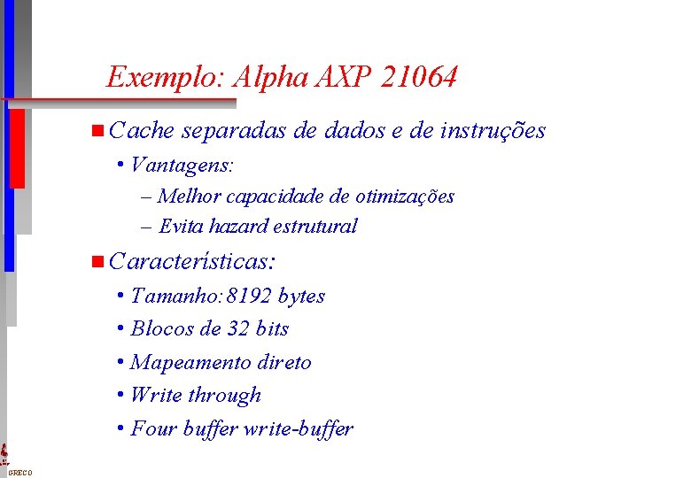 Exemplo: Alpha AXP 21064 n Cache separadas de dados e de instruções • Vantagens: