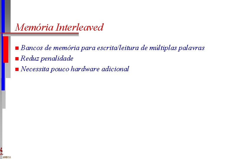 Memória Interleaved Bancos de memória para escrita/leitura de múltiplas palavras n Reduz penalidade n
