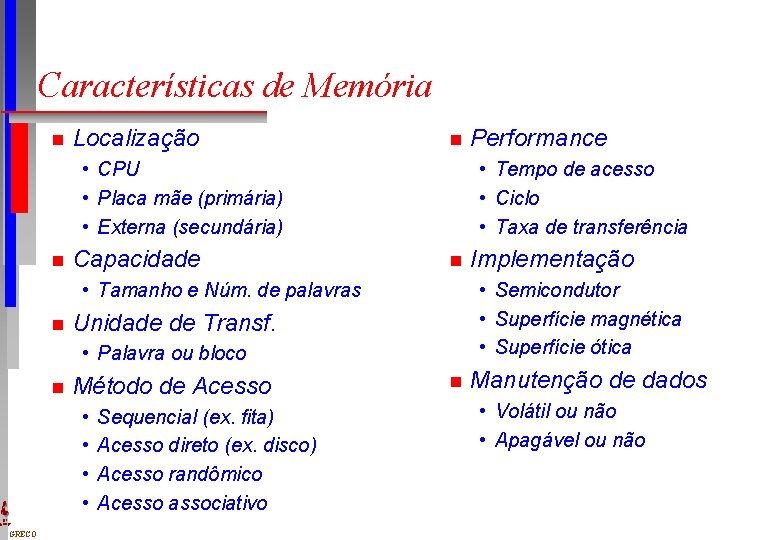 Características de Memória n Localização n • CPU • Placa mãe (primária) • Externa