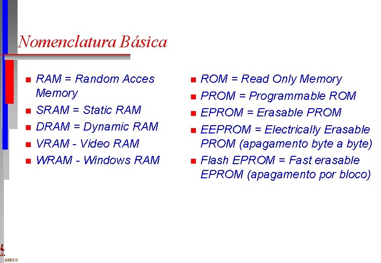Nomenclatura Básica n n n DI UFPE GRECO RAM = Random Acces Memory SRAM