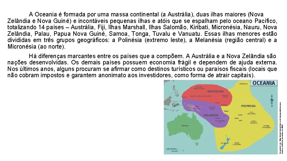 A Oceania é formada por uma massa continental (a Austrália), duas ilhas maiores (Nova