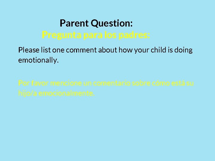 Parent Question: Pregunta para los padres: Please list one comment about how your child