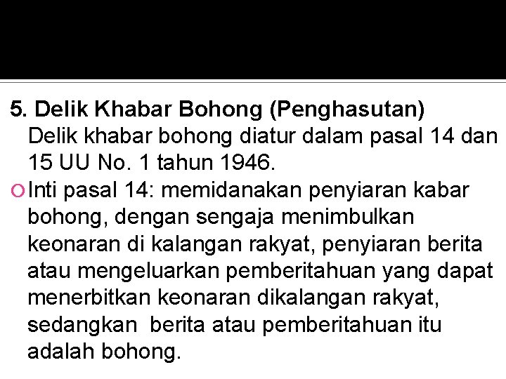 5. Delik Khabar Bohong (Penghasutan) Delik khabar bohong diatur dalam pasal 14 dan 15