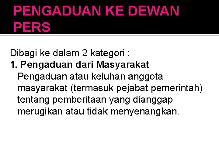 PENGADUAN KE DEWAN PERS Dibagi ke dalam 2 kategori : 1. Pengaduan dari Masyarakat