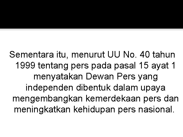 Sementara itu, menurut UU No. 40 tahun 1999 tentang pers pada pasal 15 ayat