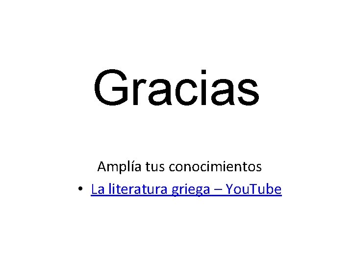 Gracias Amplía tus conocimientos • La literatura griega – You. Tube 