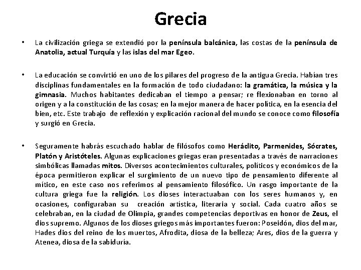 Grecia • La civilización griega se extendió por la península balcánica, las costas de