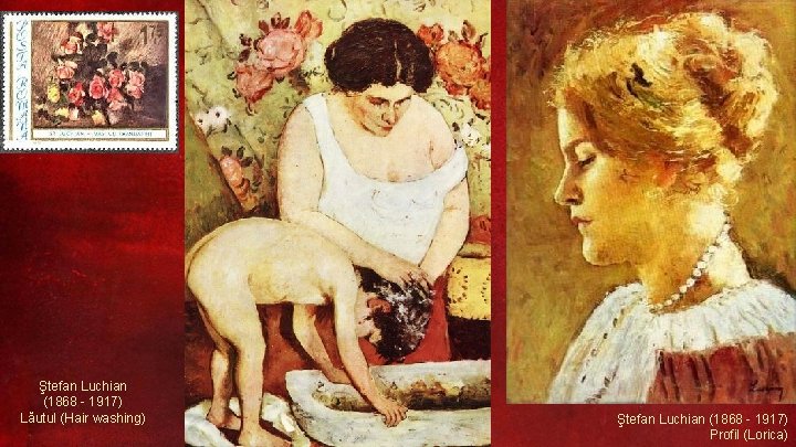 Ştefan Luchian (1868 - 1917) Lăutul (Hair washing) Ştefan Luchian (1868 - 1917) Profil