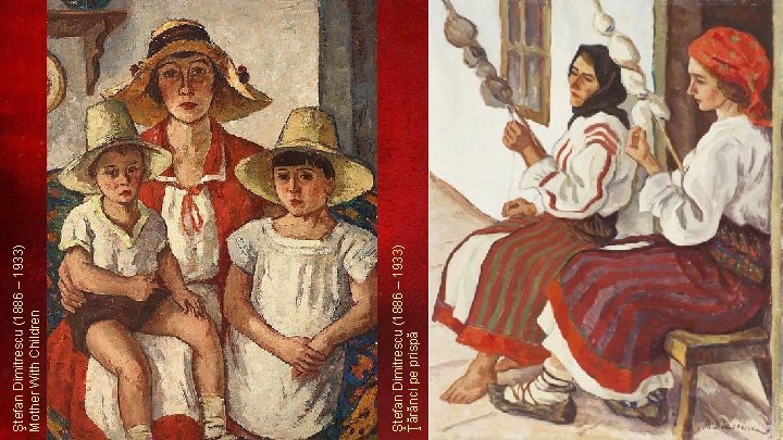 Ştefan Dimitrescu (1886 – 1933) Ţărănci pe prispă Ştefan Dimitrescu (1886 – 1933) Mother Ştefan Dimitrescu (1886 – 1933) Ţărănci pe prispă Ştefan Dimitrescu (1886 – 1933) Mother