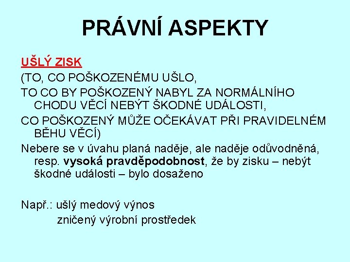 PRÁVNÍ ASPEKTY UŠLÝ ZISK (TO, CO POŠKOZENÉMU UŠLO, TO CO BY POŠKOZENÝ NABYL ZA