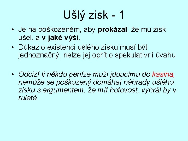 Ušlý zisk - 1 • Je na poškozeném, aby prokázal, že mu zisk ušel,