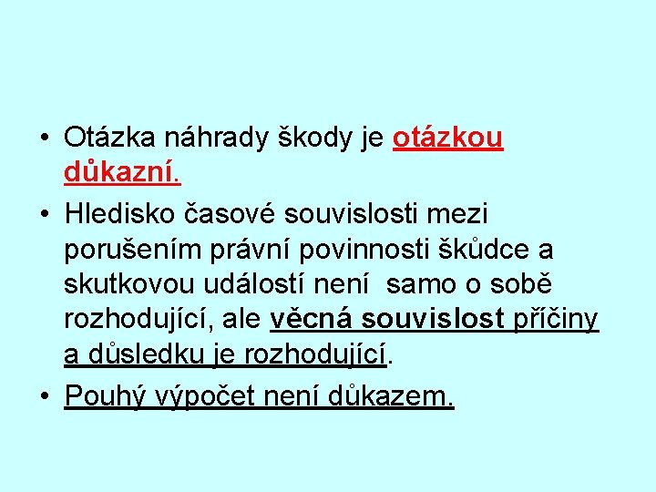  • Otázka náhrady škody je otázkou důkazní. • Hledisko časové souvislosti mezi porušením