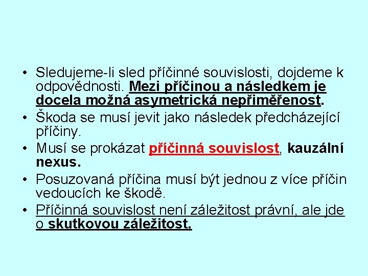  • Sledujeme-li sled příčinné souvislosti, dojdeme k odpovědnosti. Mezi příčinou a následkem je