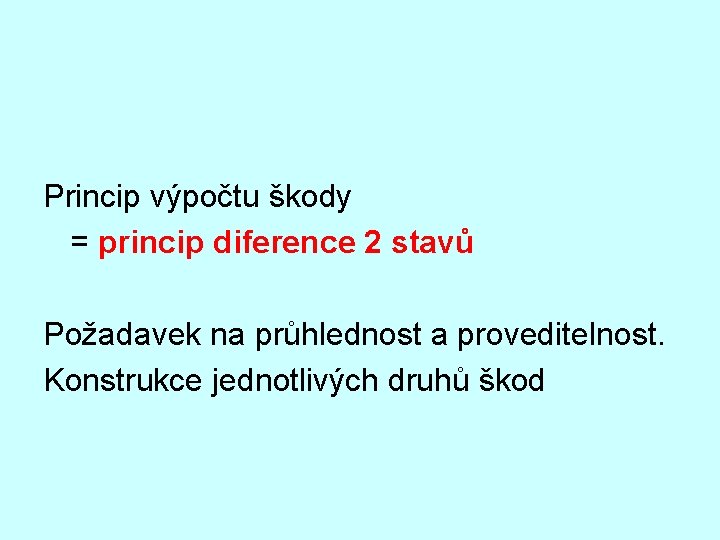 Princip výpočtu škody = princip diference 2 stavů Požadavek na průhlednost a proveditelnost. Konstrukce