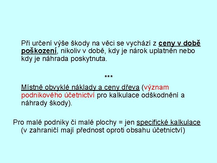 Při určení výše škody na věci se vychází z ceny v době poškození, nikoliv