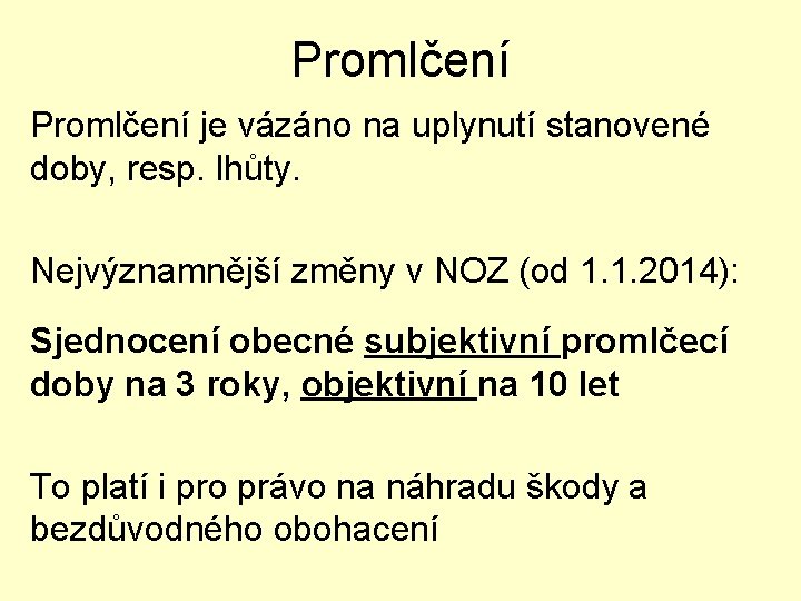 Promlčení je vázáno na uplynutí stanovené doby, resp. lhůty. Nejvýznamnější změny v NOZ (od