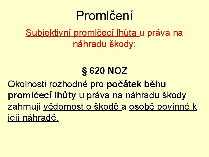 Promlčení Subjektivní promlčecí lhůta u práva na náhradu škody: § 620 NOZ Okolnosti rozhodné