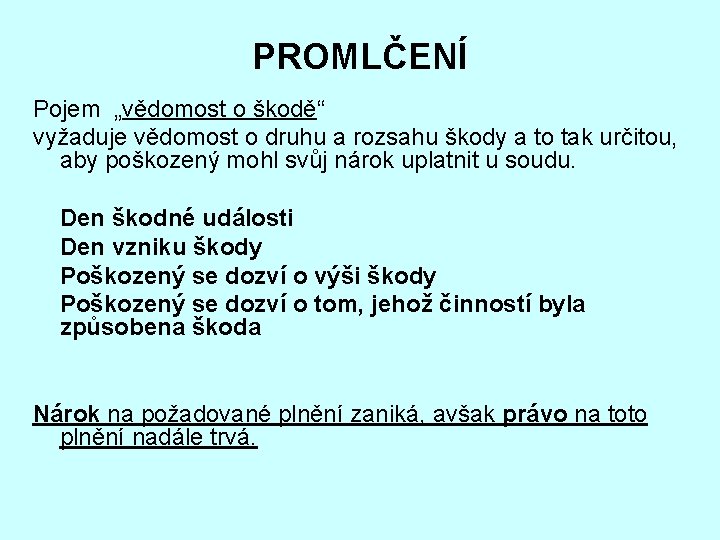 PROMLČENÍ Pojem „vědomost o škodě“ vyžaduje vědomost o druhu a rozsahu škody a to