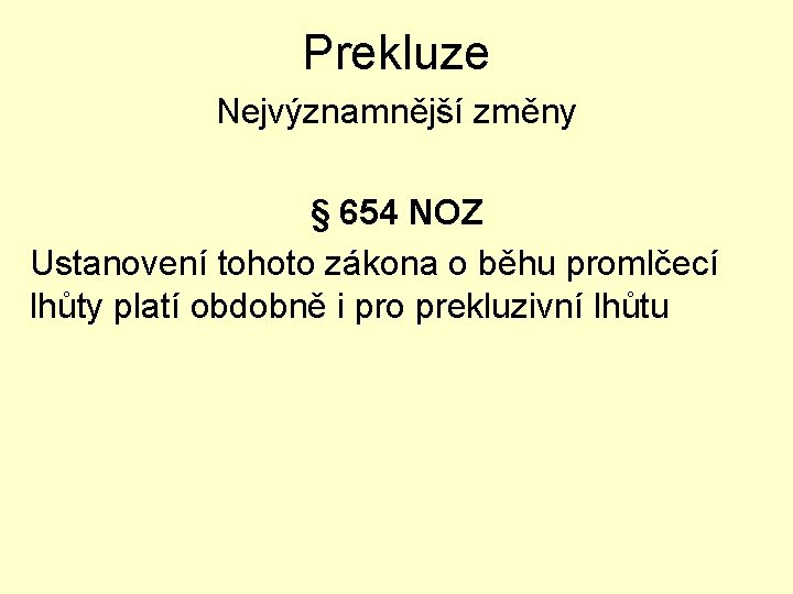 Prekluze Nejvýznamnější změny § 654 NOZ Ustanovení tohoto zákona o běhu promlčecí lhůty platí