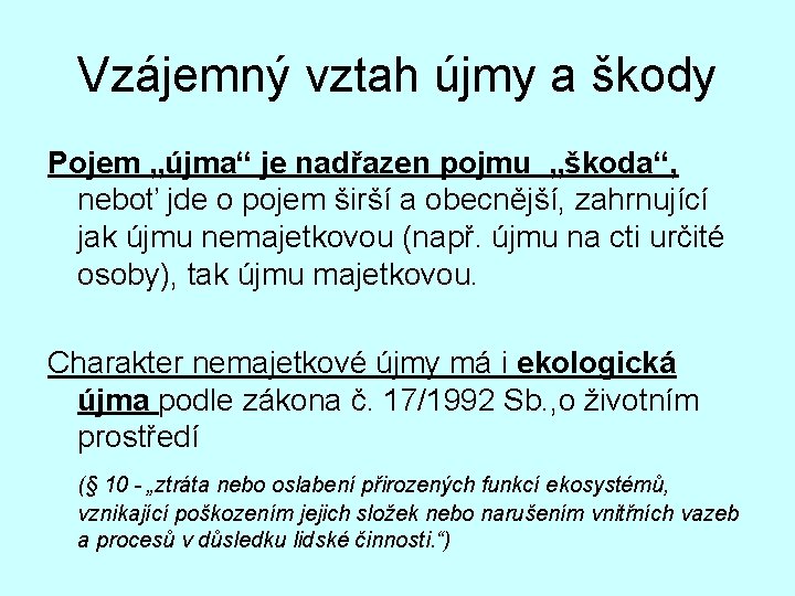 Vzájemný vztah újmy a škody Pojem „újma“ je nadřazen pojmu „škoda“, neboť jde o